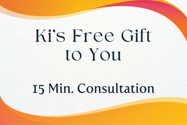Ki's Free Gift to You -15 min. Consultation with Ki